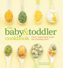 The Baby & Toddler Cookbook Fresh, Homemade Foods for a Healthy Start【電子書籍】[ Karen Ansel ]