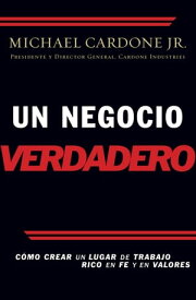 Un negocio verdadero C?mo crear un lugar de trabajo rico en fe y en valores【電子書籍】[ Michael Cardone ]