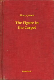 The Figure in the Carpet【電子書籍】[ Henry James ]