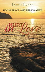 Hurt in Love Focus Peace and Personality【電子書籍】[ Satish Kumar ]