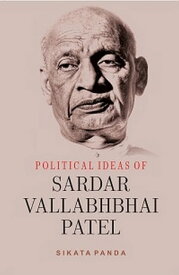 Political Ideas Of Sardar Vallabhbhai Patel【電子書籍】[ Sikata Panda ]