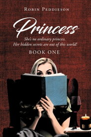 Princess She's no ordinary princess. Her hidden secrets are out of this world!【電子書籍】[ Robin Peddieson ]