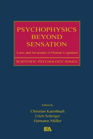 Psychophysics Beyond Sensation Laws and Invariants of Human Cognition【電子書籍】