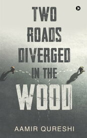 Two Roads Diverged in the Wood【電子書籍】[ Aamir Qureshi ]