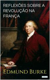 Reflex?es Sobre a Revolu??o na Fran?a【電子書籍】[ Edmund Burke ]