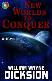 New Worlds to Conquer【電子書籍】[ William Wayne Dicksion ]