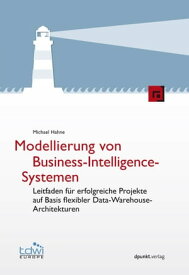 Modellierung von Business-Intelligence-Systemen Leitfaden f?r erfolgreiche Projekte auf Basis flexibler Data-Warehouse-Architekturen【電子書籍】[ Michael Hahne ]