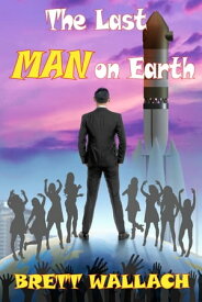 The Last MAN On Earth【電子書籍】[ Brett Wallach ]