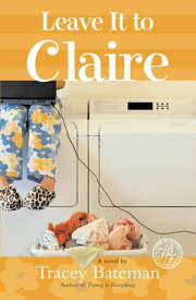 Leave It to Claire【電子書籍】[ Tracey Bateman ]
