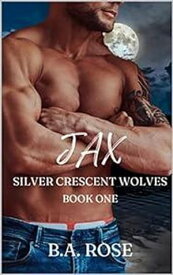 Jax-Silver Crescent Wolves【電子書籍】[ B.A. Rose ]