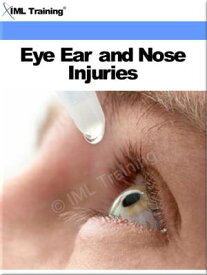 Eye, Ear and Nose Injuries (Injuries and Emergencies) Includes Irrigate, Instil Eye Drops, Apply Ointments, Principles, Application, Dressing of Injury, Foreign Bodies, Lacerations, Contusions, Extrusions, Burns, Irrigate an Obstructed E【電子書籍】