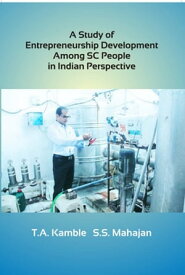 A Study of Entrepreneurship Development among SC People in Indian Perspective【電子書籍】[ T. A. Kamble ]