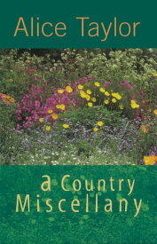 A Country Miscellany【電子書籍】[ Alice Taylor ]