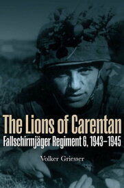 The Lions of Carentan Fallschirmjager Regiment 6, 1943?1945【電子書籍】[ Volker Griesser ]