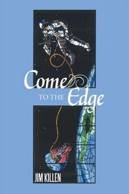 Come to the Edge An Invitation to Adventure【電子書籍】[ Jim Killen ]