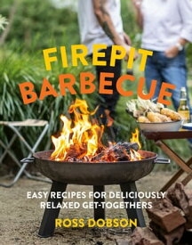 Firepit Barbecue Easy recipes for deliciously relaxed get-togethers【電子書籍】[ Ross Dobson ]