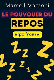 Le Pouvoir Du Repos【電子書籍】[ Alpz France ]