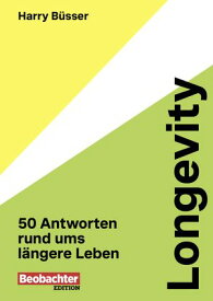Longevity 50 Antworten rund ums l?ngere Leben【電子書籍】[ Harry B?sser ]