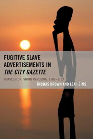 Fugitive Slave Advertisements in The City Gazette Charleston, South Carolina, 1787?1797【電子書籍】[ Thomas Brown ]