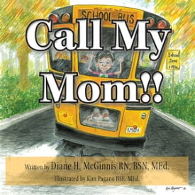 Call My Mom!!【電子書籍】[ Diane H. McGinnis RN BSN MEd. ]