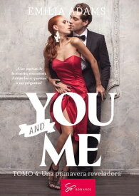 You... And me - Tomo 4 Una primavera reveladora【電子書籍】[ Emilia Adams ]