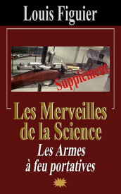 Les Merveilles de la science/Armes ? feu portatives - Suppl?ment【電子書籍】[ Louis Figuier ]