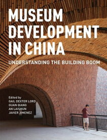 Museum Development in China Understanding the Building Boom【電子書籍】