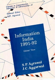 Information India : 1991-92 Global View (Concepts in Communication Informatics and Librarianship No. 47)【電子書籍】[ S. P. Agrawal ]