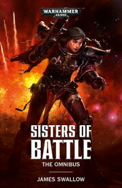 Sisters of Battle: The Omnibus【電子書籍】[ James Swallow ]