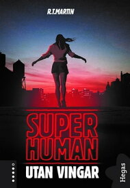 Superhuman 1: Utan vingar【電子書籍】[ R.T. Martin ]