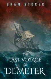 The Last Voyage of Demeter The Terrifying Chapter from Bram Stoker's Dracula【電子書籍】[ Bram Stoker ]