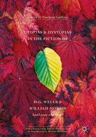 Utopias and Dystopias in the Fiction of H. G. Wells and William Morris Landscape and Space【電子書籍】