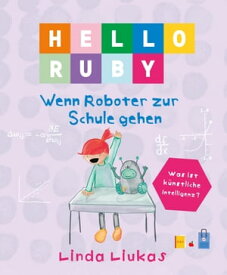 Hello Ruby Wenn Roboter zur Schule gehen【電子書籍】[ Linda Liukas ]