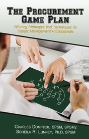 The Procurement Game Plan Winning Strategies and Techniques for Supply Management Professionals【電子書籍】[ Charles Dominick ]