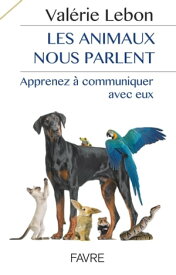 Les animaux nous parlent - Apprenez ? communiqueravec eux【電子書籍】[ Val?rie Lebon ]