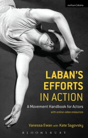 Laban's Efforts in Action A Movement Handbook for Actors with Online Video Resources【電子書籍】[ Vanessa Ewan ]