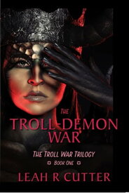 The Troll-Demon War【電子書籍】[ Leah Cutter ]