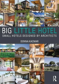 Big Little Hotel Small Hotels Designed by Architects【電子書籍】[ Donna Kacmar ]
