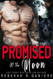 Promised at the Moon Wolf River, #1【電子書籍】[ Rebekah R. Ganiere ]