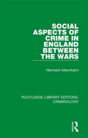 Social Aspects of Crime in England between the Wars【電子書籍】[ Hermann Mannheim ]