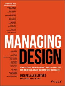 Managing Design Conversations, Project Controls, and Best Practices for Commercial Design and Construction Projects【電子書籍】[ Michael LeFevre ]