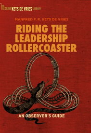 Riding the Leadership Rollercoaster An observer’s guide【電子書籍】[ Manfred F.R. Kets de Vries ]