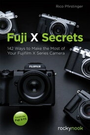 Fuji X Secrets 142 Ways to Make the Most of Your Fujifilm X Series Camera【電子書籍】[ Rico Pfirstinger ]