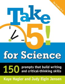 Take Five! for Science 150 Prompts that Build Writing and Critical-Thinking Skills【電子書籍】[ Kaye Hagler ]