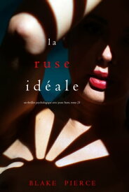 La Ruse Id?ale (Un thriller psychologique avec Jessie Hunt, tome 25)【電子書籍】[ Blake Pierce ]