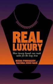 Real Luxury How Luxury Brands Can Create Value for the Long Term【電子書籍】[ M. Pinkhasov ]