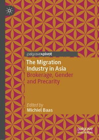 The Migration Industry in Asia Brokerage, Gender and Precarity【電子書籍】