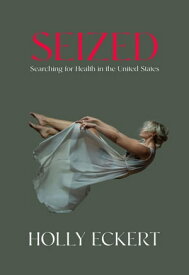 Seized Searching for Health in the United States【電子書籍】[ Holly Eckert ]