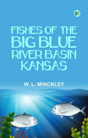 Fishes of the Big Blue River Basin Kansas【電子書籍】[ W. L. MINCKLEY ]