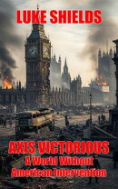 Axis Victorious: A World Without American Intervention